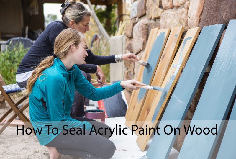 How To Seal Acrylic Paint On Wood