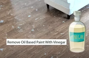 Remove Oil Based paint With Vinegar: