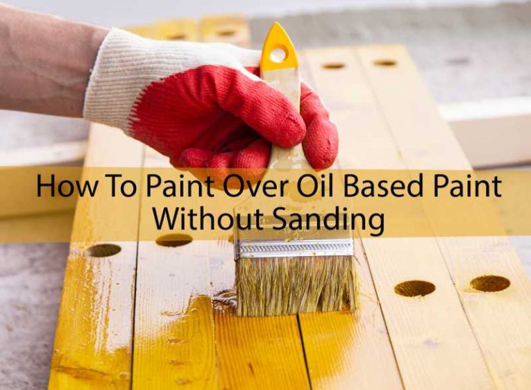 Paint Over Oil Based Paint Without Sanding