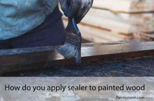 How do you apply sealer to painted wood
