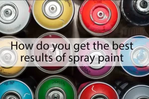 How do you get the best results of spray paint