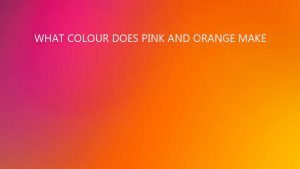 What Colour Does Pink and Orange Make