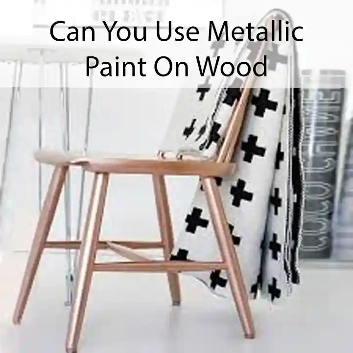 Can You Use Metallic Paint On Wood