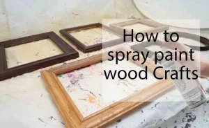 How to spray paint wood Crafts