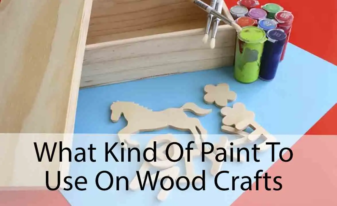 What Kind Of Paint To Use On Wood Crafts