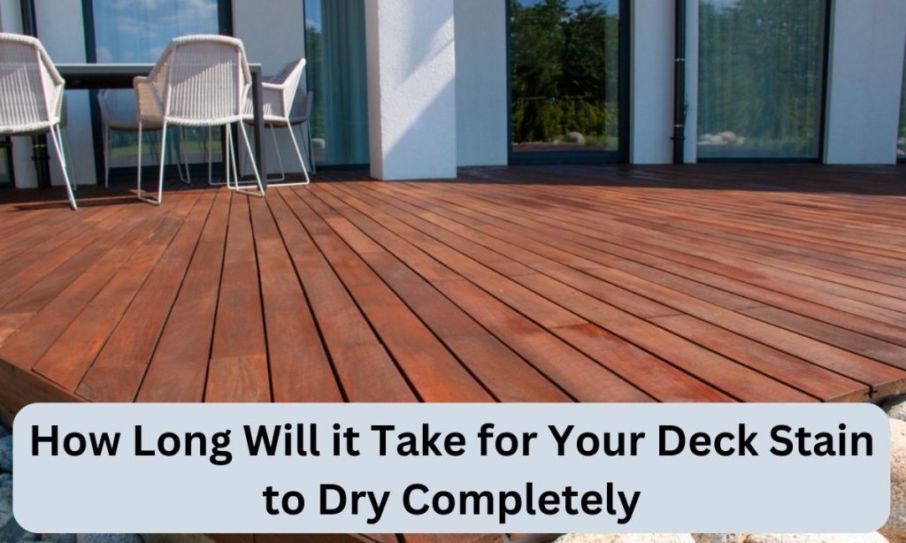 How Long Will it Take for Your Deck Stain to Dry Completely?