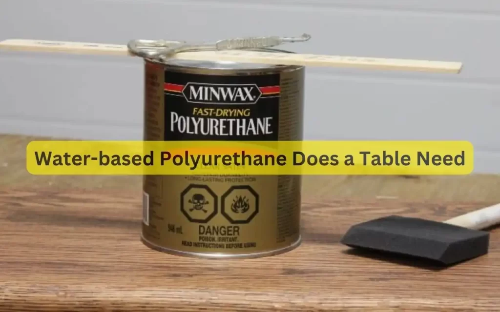 How Many Coats of Water-based Polyurethane Does a Table Need, and What Factors Affect This Number?