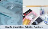 How To Make Glitter Paint For Furniture – A Step-By-Step Guide: